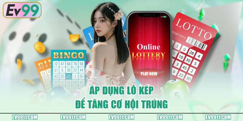 Áp dụng lô kép để tăng cơ hội trúng