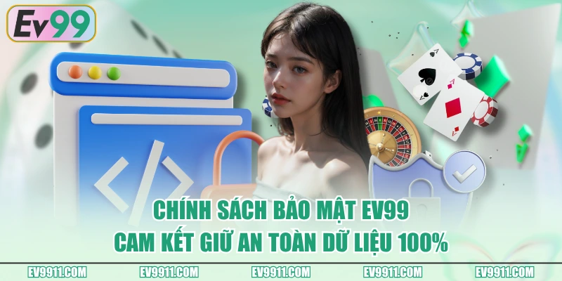 Chính sách bảo mật EV99 cam kết giữ an toàn dữ liệu 100%