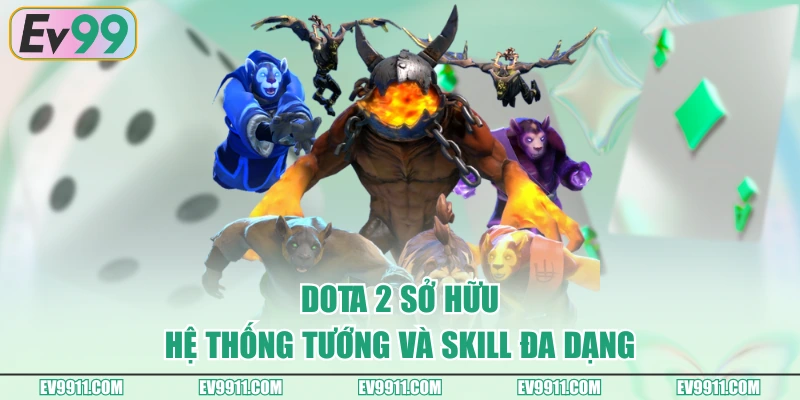 DOTA 2 sở hữu hệ thống tướng và skill đa dạng