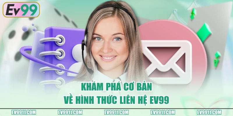 Khám phá cơ bản về hình thức liên hệ EV99