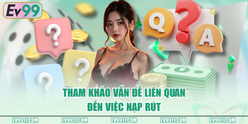 Tham khảo vấn đề liên quan đến việc nạp rút