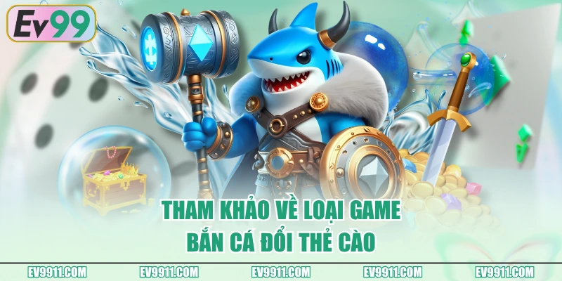 Tham khảo về loại game bắn cá đổi thẻ cào