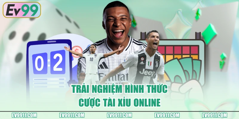 Trải nghiệm hình thức cược tài xỉu online